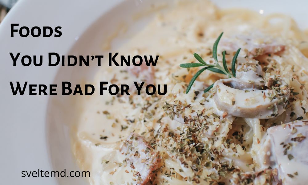 foods you didnt know were bad for you
