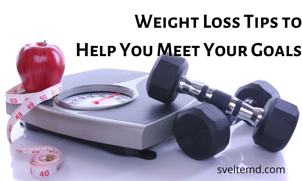 weight loss tips to help you meet your goals